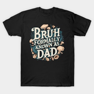 Bruh Dad Bruh Formerly Known As Dad Fathers Day T-Shirt